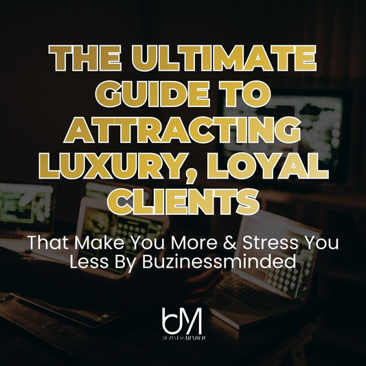 The Ultimate Guide to Attracting Luxury, Loyal Clients